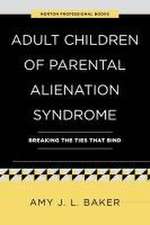 Adult Children of Parental Alienation Syndrome: Breaking the Ties That Bind