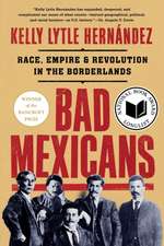 Bad Mexicans – Race, Empire, and Revolution in the Borderlands