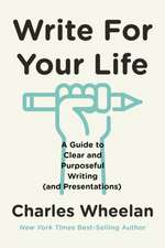 Write for Your Life – A Guide to Clear and Purposeful Writing (and Presentations)