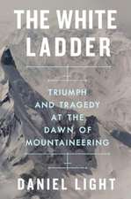 The White Ladder – Triumph and Tragedy at the Dawn of Mountaineering