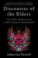 Discourses of the Elders – The Aztec Huehuetlatolli A First English Translation