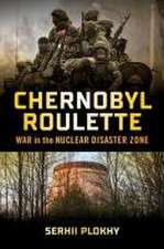 Chernobyl Roulette – War in the Nuclear Disaster Zone