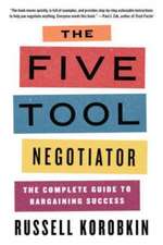 The Five Tool Negotiator – The Complete Guide to Bargaining Success