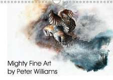 Mighty Fine Art by Peter Williams (Wall Calendar 2018 DIN A4 Landscape)