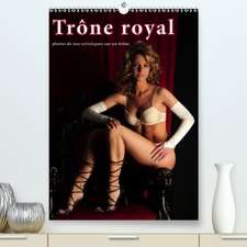 Trône royal - photos de nus artistiques sur un trône(Premium, hochwertiger DIN A2 Wandkalender 2020, Kunstdruck in Hochglanz)