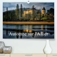 Automne sur l'Allier(Premium, hochwertiger DIN A2 Wandkalender 2020, Kunstdruck in Hochglanz)