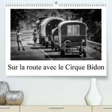 Sur la route avec le Cirque Bidon(Premium, hochwertiger DIN A2 Wandkalender 2020, Kunstdruck in Hochglanz)