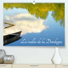 La vallée de la Dordogne(Premium, hochwertiger DIN A2 Wandkalender 2020, Kunstdruck in Hochglanz)