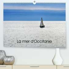 La mer d'Occitanie(Premium, hochwertiger DIN A2 Wandkalender 2020, Kunstdruck in Hochglanz)