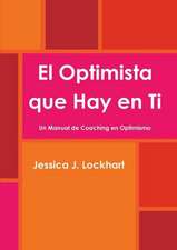 El Optimista Que Hay En Ti -Un Manual de Coaching En Optimismo-