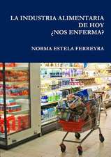 La Industria Alimentaria de Hoy Nos Enferma?