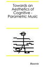 Towards an Aesthetics of Cognitive Parametric Music