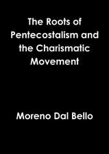 Roots of Pentecostalism and the Charismatic Movement