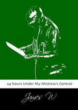 24 Hours Under My Mistress's Control