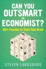 Can You Outsmart An Economist?: 100+ Puzzles to Train Your Brain