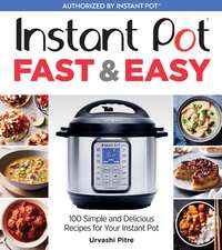 Instant Pot Fast & Easy: 100 Simple and Delicious Recipes for Your Instant Pot