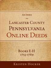 An Index to Lancaster County, Pa Online Deeds, Books E-H, 1755-1769