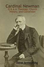 Cardinal Newman: Q & A in Theology, Church History, and Conversion