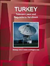 Turkey Telecom Laws and Regulations Handbook - Strategic Information and Regulations