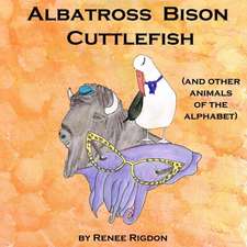 Albatross, Bison, Cuttlefish (and Other Animals of the Alphabet)