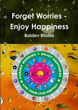 Forget Worries - Enjoy Happiness