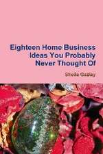 Eighteen Home Business Ideas You Probably Never Thought of