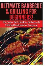 Ultimate Barbecue and Grilling for Beginners