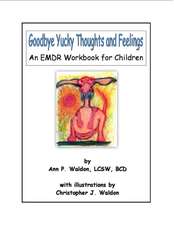 Goodbye Yucky Thoughts and Feelings: An Emdr Workbook for Children