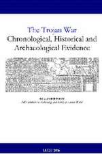 The Trojan War: Chronological, Historical and Archaeological Evidence