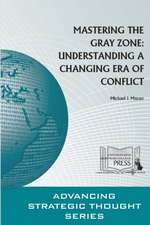 Mastering the Gray Zone: Understanding a Changing Era of Conflict