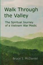 Walk Through the Valley: The Spiritual Journey of a Vietnam War Medic