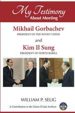 My Testimony about Meeting Mikhail Gorbachev and Kim Il Sung