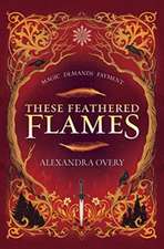 Overy, A: These Feathered Flames