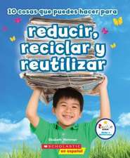 10 Cosas Que Puedes Hacer Para Reducir, Reciclar y Reutilizar