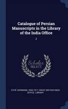 Catalogue of Persian Manuscripts in the Library of the India Office: 2