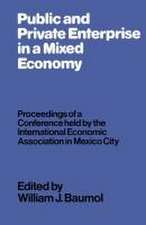 Public and Private Enterprise in a Mixed Economy: Proceedings of a Conference held by the International Economic Association in Mexico City