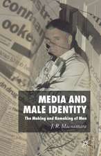 Media and Male Identity: The Making and Remaking of Men