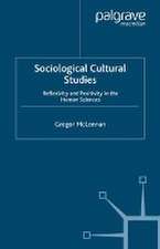 Sociological Cultural Studies: Reflexivity and Positivity in the Human Sciences