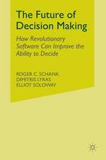 The Future of Decision Making: How Revolutionary Software Can Improve the Ability to Decide