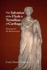 The Salvation of the Flesh in Tertullian of Carthage: Dressing for the Resurrection