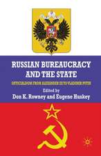 Russian Bureaucracy and the State: Officialdom From Alexander III to Vladimir Putin