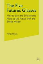 The Five Futures Glasses: How to See and Understand More of the Future with the Eltville Model