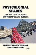 Postcolonial Spaces: The Politics of Place in Contemporary Culture