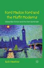 Ford Madox Ford and the Misfit Moderns: Edwardian Fiction and the First World War