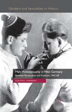 Male Homosexuality in West Germany: Between Persecution and Freedom, 1945-69