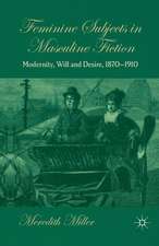 Feminine Subjects in Masculine Fiction: Modernity, Will and Desire, 1870-1910