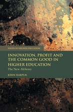 Innovation, Profit and the Common Good in Higher Education: The New Alchemy