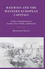 Railways and the Western European Capitals: Studies of Implantation in London, Paris, Berlin, and Brussels