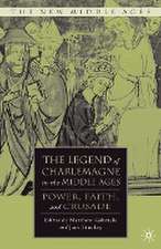 The Legend of Charlemagne in the Middle Ages: Power, Faith, and Crusade