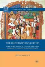 The French Queen’s Letters: Mary Tudor Brandon and the Politics of Marriage in Sixteenth-Century Europe